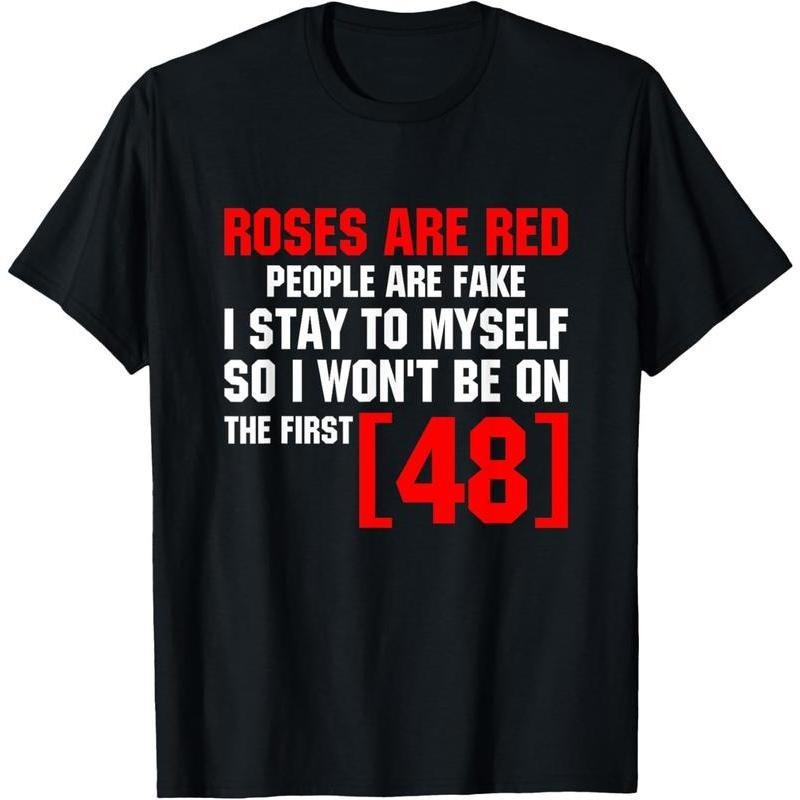 Roses Are Red People Are Fake I Stay To Myself First 48 T-Shirt Vintage Trendy Casual Short Sleeve T-shirt ,100%cotton...