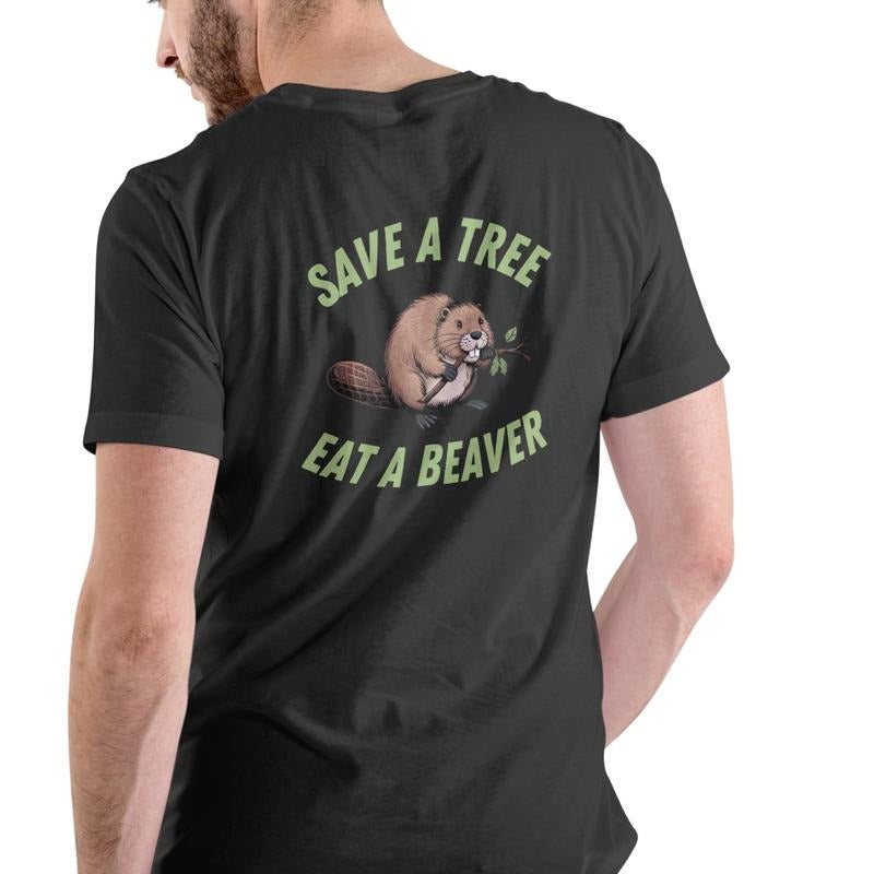 SAVE A TREE EAT A BEAVER, Funny T Shirt, Unisex Cotton graphic tee Hoodie, Sweatshirt | UrbanDripWear.com