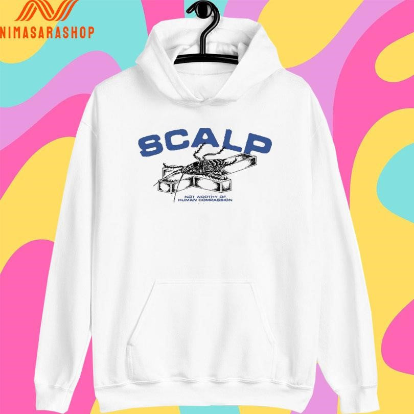 SCALP Roach Not Worthy Of Human Compassion Shirts