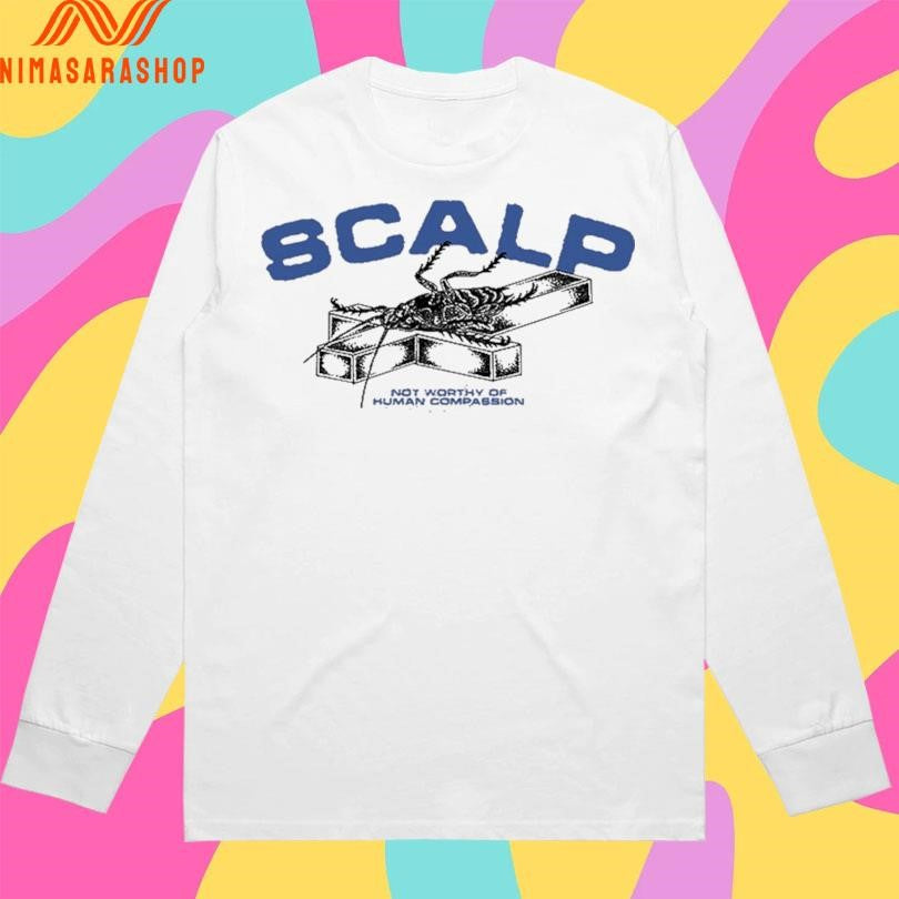 SCALP Roach Not Worthy Of Human Compassion Shirts