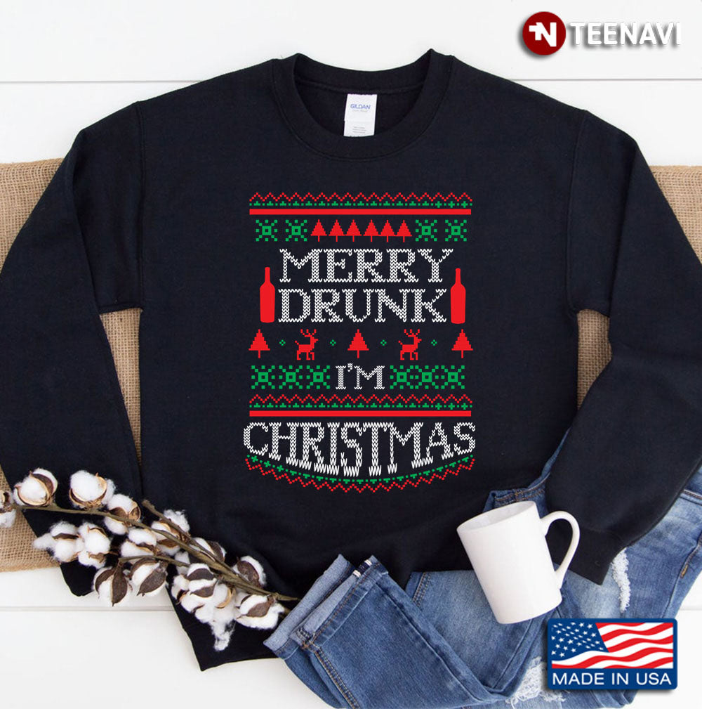 Merry Drunk I’m Christmas – Ugly Christmas Sweater Sweatshirt