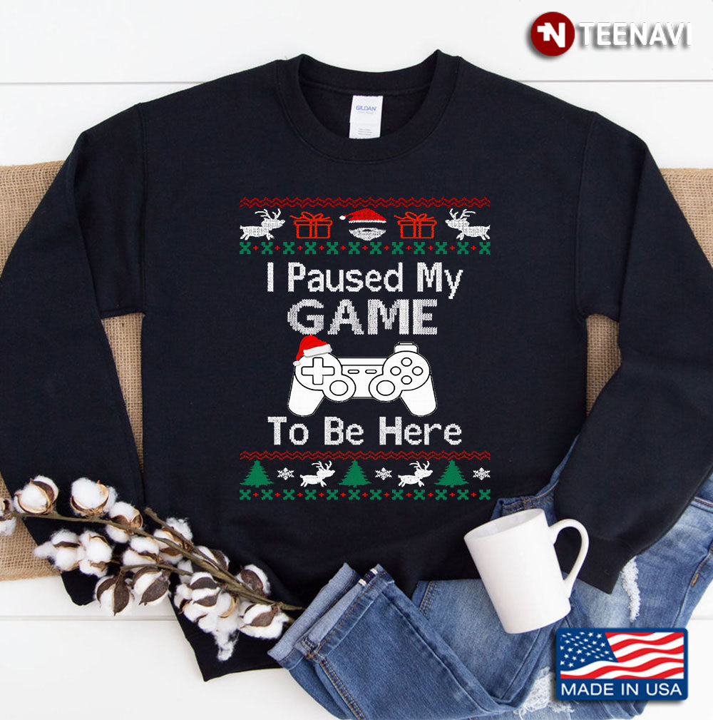 I Paused My Game Ugly Sweater Sweatshirt