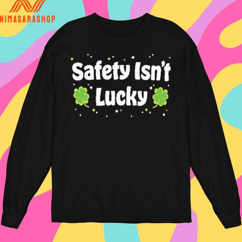 Safety Isn’t Lucky Shirts
