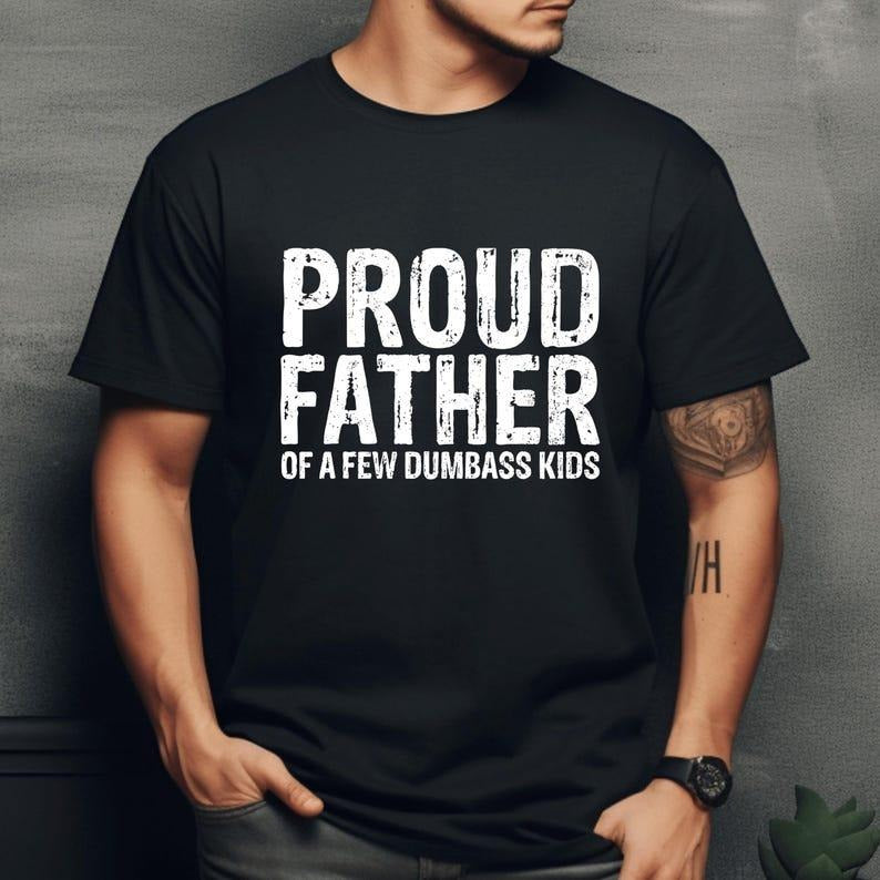 Proud Father Shirt, Of a few Tee, Dumbass Kids,Dad T-Shirt Hoodie, Sweatshirt | UrbanDripWear.com
