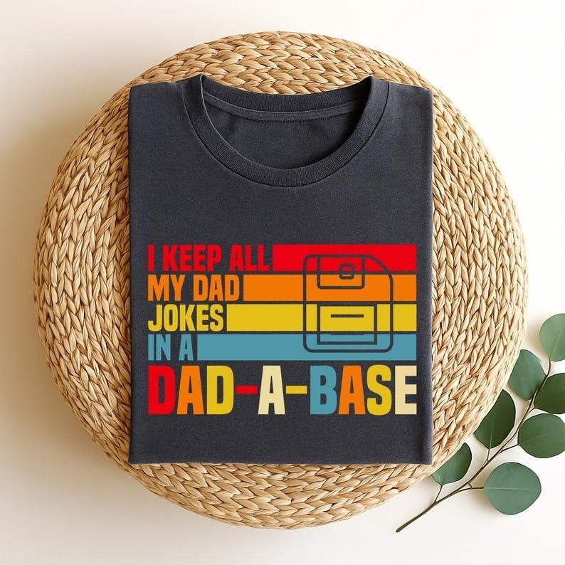 I Keep All My Dad Jokes In A Dad-a-base,Funny Dad Shirt, New Dad Gift, Daddy T-Shirt, Father's Day Gift, Best Dad Ever...