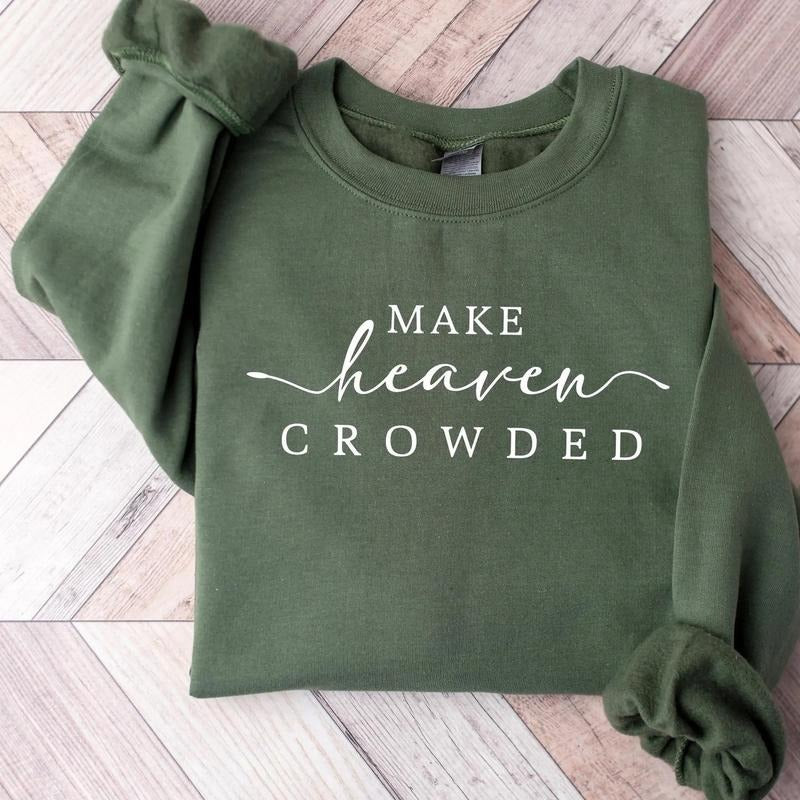 [Saleup to 75%] Cute Religious Women Sweatshirt, Make Heaven Crowded Christian Sweater, Faith Tee, Bible Verse, Religious...
