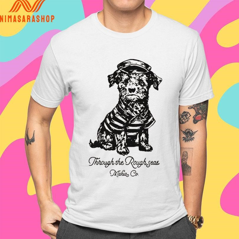 Saltpup Through The Rough Seas Makia Co Shirts