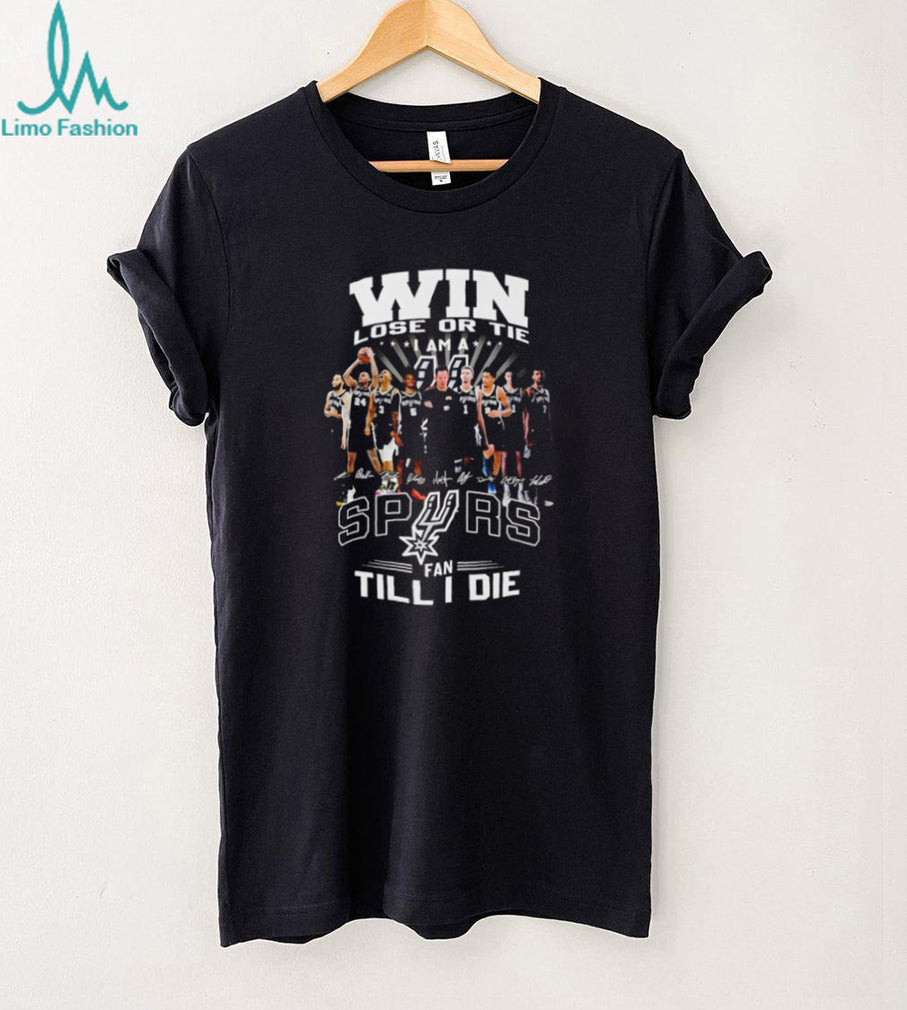San Antonio Spurs Win Lose Or Tie Fan Till I Die Team T Shirt