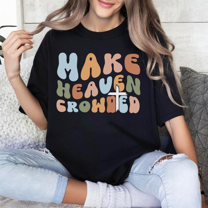 Sandjest Christian T-Shirt Make Heaven Crowded Gift for Jesus Lover Bible Lover Hoodie, Sweatshirt | UrbanDripWear.com