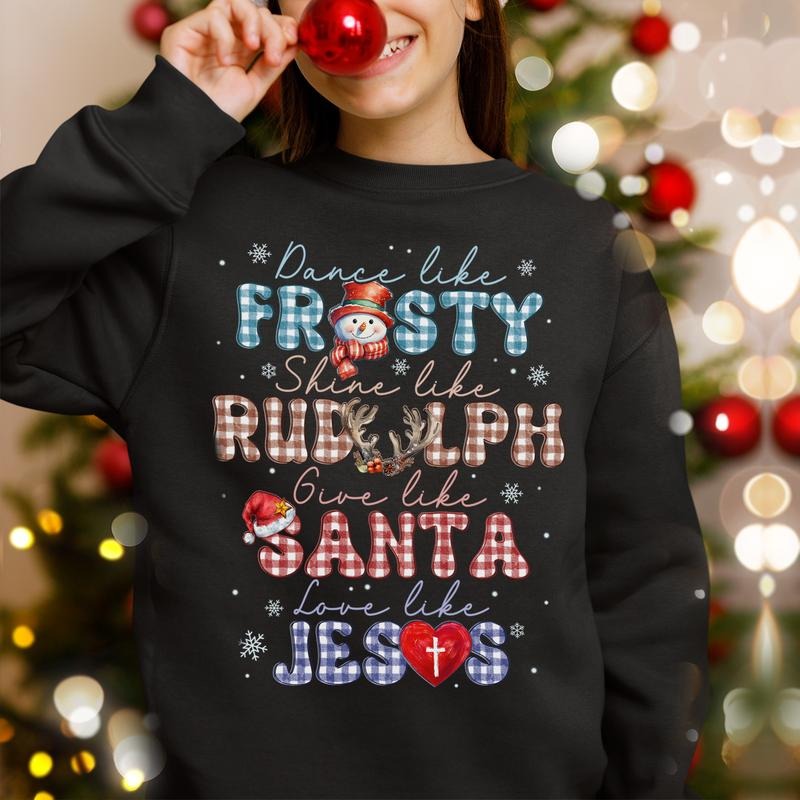 Sandjest Dance Like Frosty Shine Like Rudolph Give Like Santa Love Like Jesus Sweatshirt, Merry Christmas, Religious...