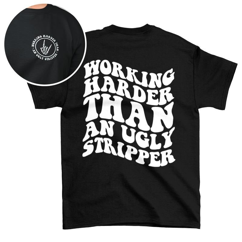 Sandjest Funny T-Shirt Working Harder Than an Ugly Stripper Gift for Friend Woman Girl Hoodie, Sweatshirt | UrbanDripWear.com