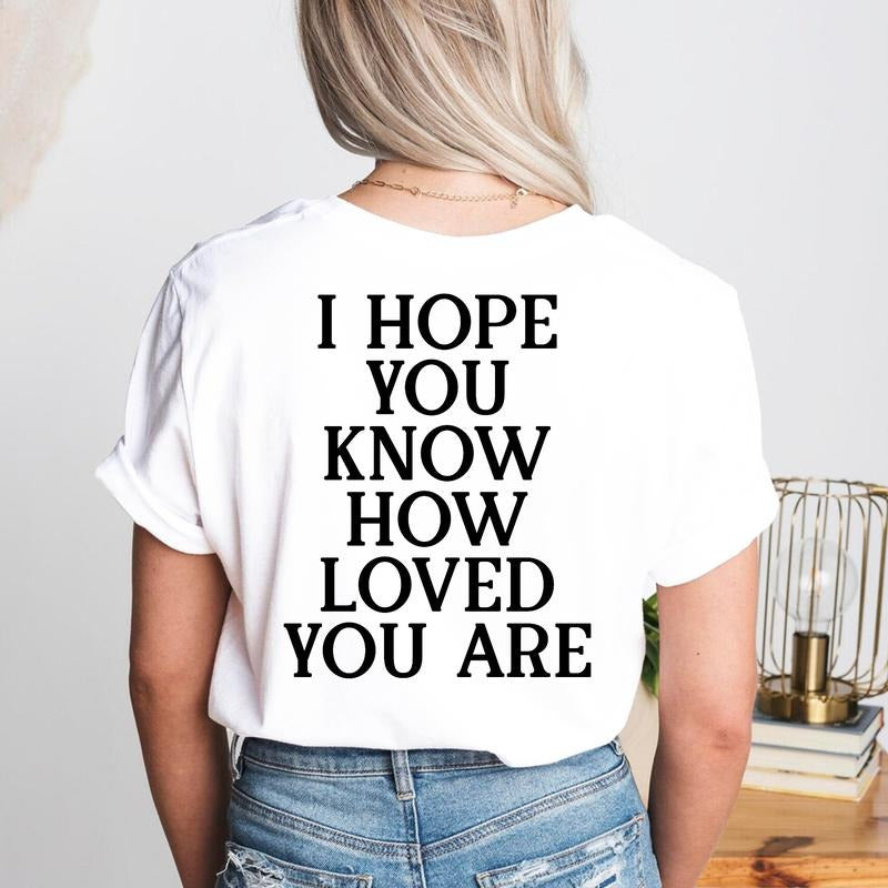 Sandjest Inspirational T-Shirt I Hope You Know How Loved You Are Gift for Women Girl Friends Men Boy Hoodie, Sweatshirt