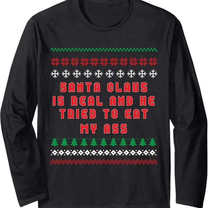 Santa Claus Is Real And Tried To Eat My Ass Ugly Christmas Long Sleeve T-Shirt Hoodie, Sweatshirt | UrbanDripWear.com