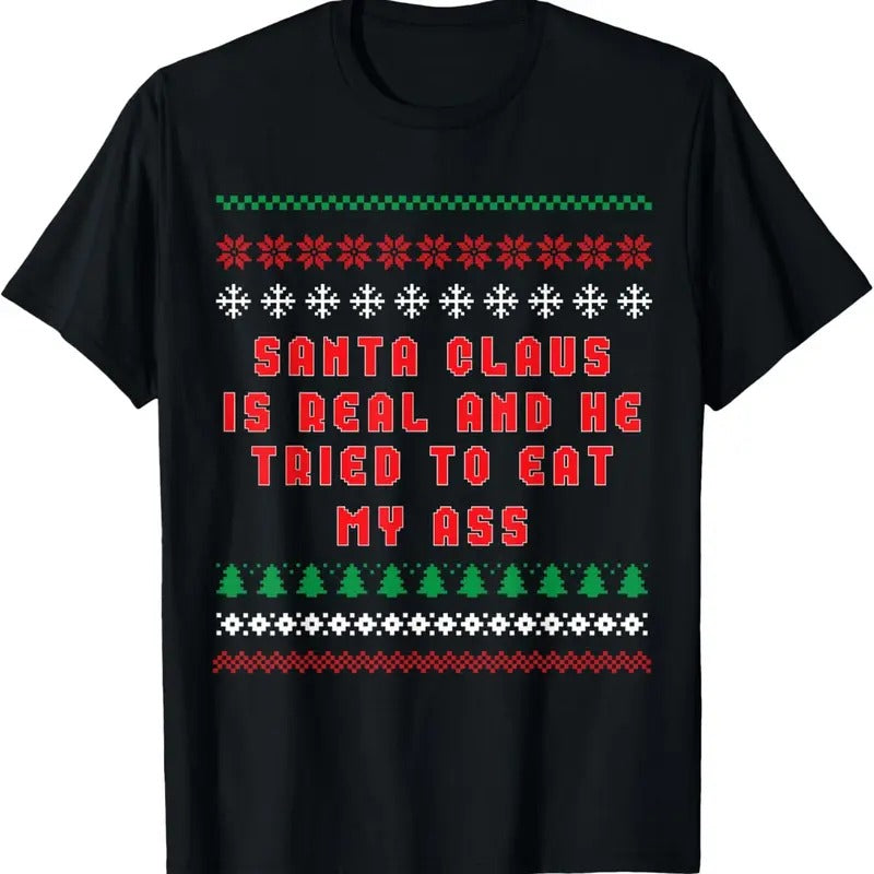 Santa Claus Is Real And Tried To Eat My Ass Ugly Christmas T-Shirt Hoodie, Sweatshirt | UrbanDripWear.com
