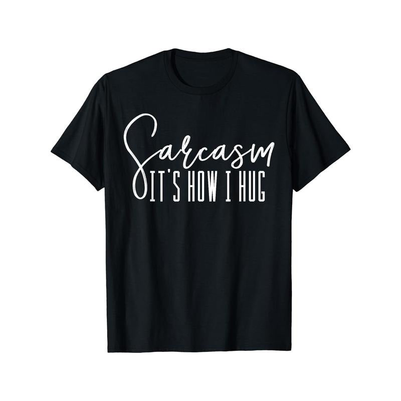 Sarcasm It's How I Hug T Shirts Men's Clothes Made in USA Hoodie, Sweatshirt | UrbanDripWear.com