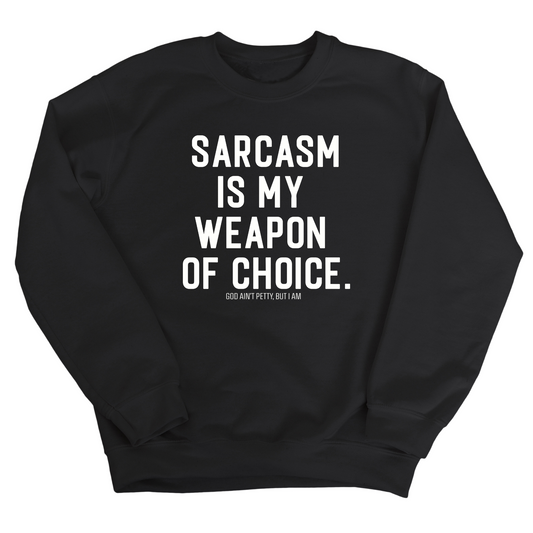 Sarcasm is my weapon of choice Unisex Sweatshirt