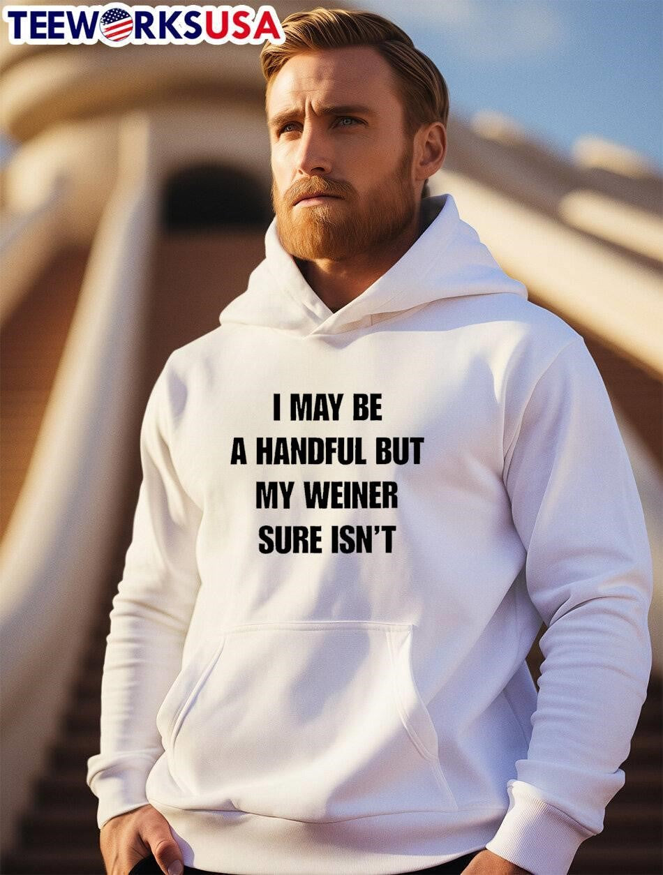 Sarcastic Adult Humor Handful But My Weiner Sure Isnt T-Shirt