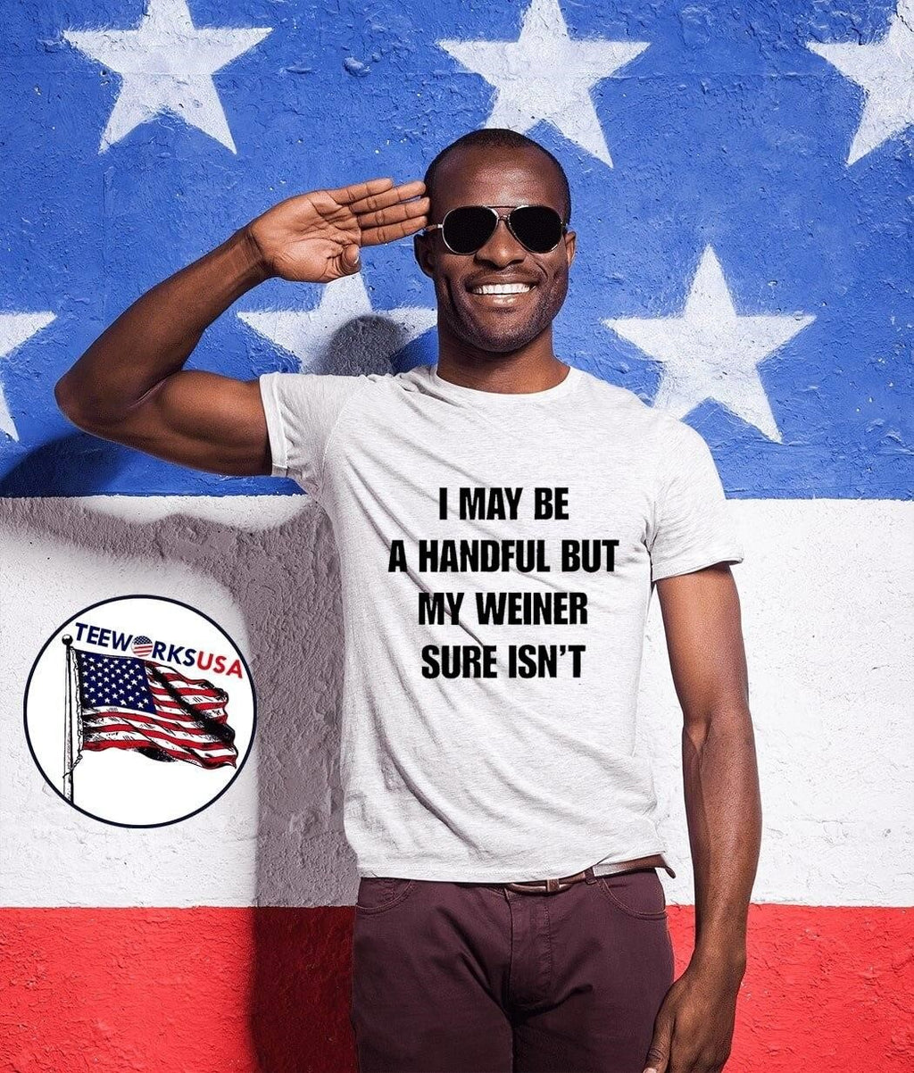 Sarcastic Adult Humor Handful But My Weiner Sure Isnt T-Shirt