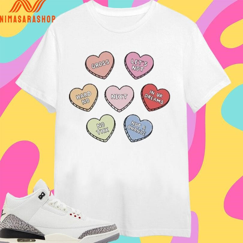 Sarcastic Candy Hearts Gross Let’s Not Hard No Next In Ur Dreams No Thx Not A Chance Shirts