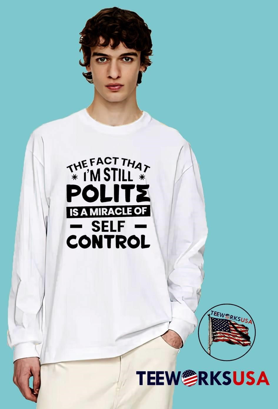 Sarcastic Humor Tee The Fact That I Am Still Polite Is A Miracle Of Self Control Shirt