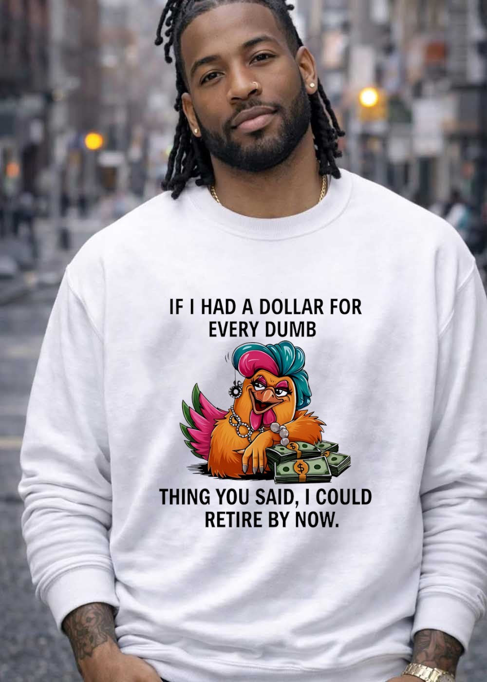 Sassy Chicken Funny Quote If I Had A Dollar For Every Dumb Thing You Said Shirt