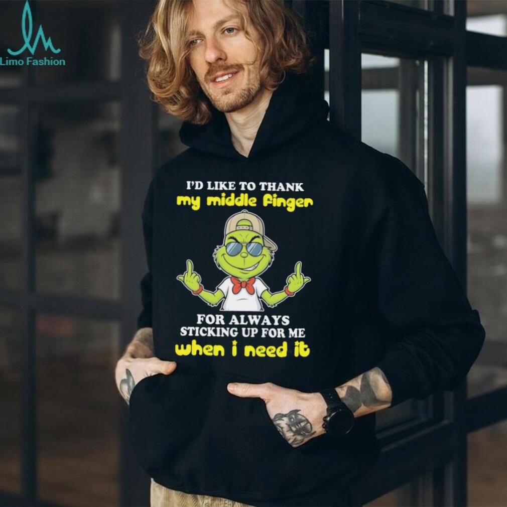 Sassy Grinch Middle Finger Sticking Up For Me When I Need It T Shirt