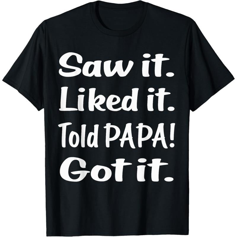 Saw it Liked it Told PAPA Got it Funny Kids T Shirt T-Shirt Hoodie, Sweatshirt | UrbanDripWear.com
