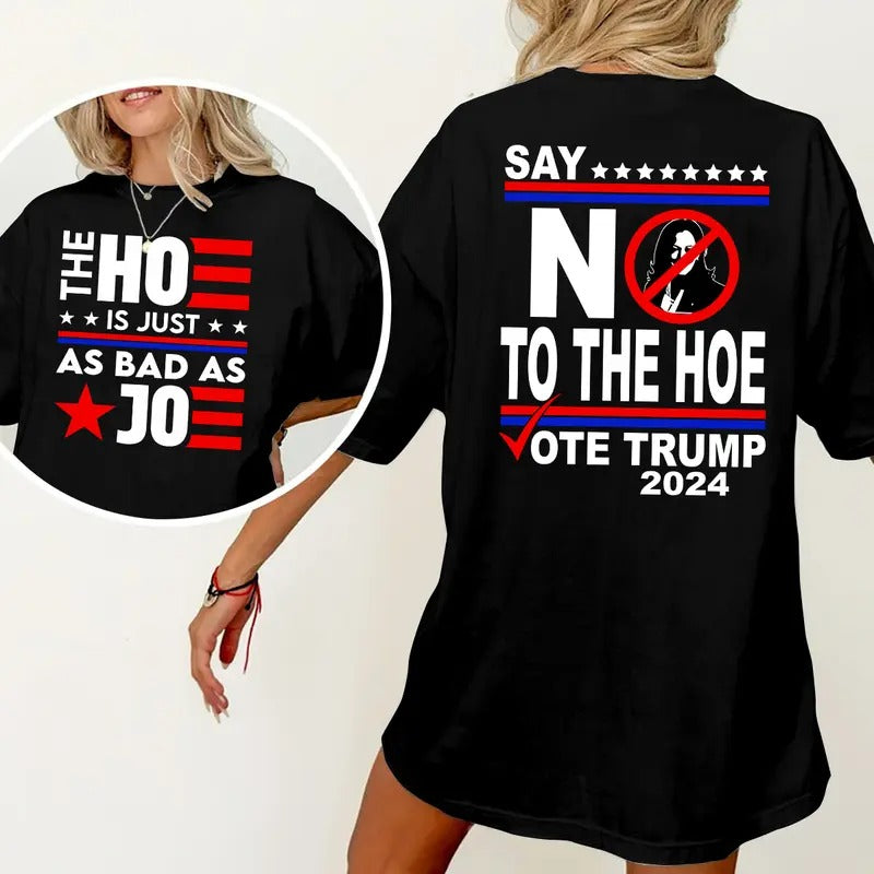 Say No To The Ho3 Trum 2024 Shirt, Vote Trump Shirt, The Ho3 Is Just As Bad As Jo3 Shirt Womenswear Shirt Hoodie, Sweatshirt