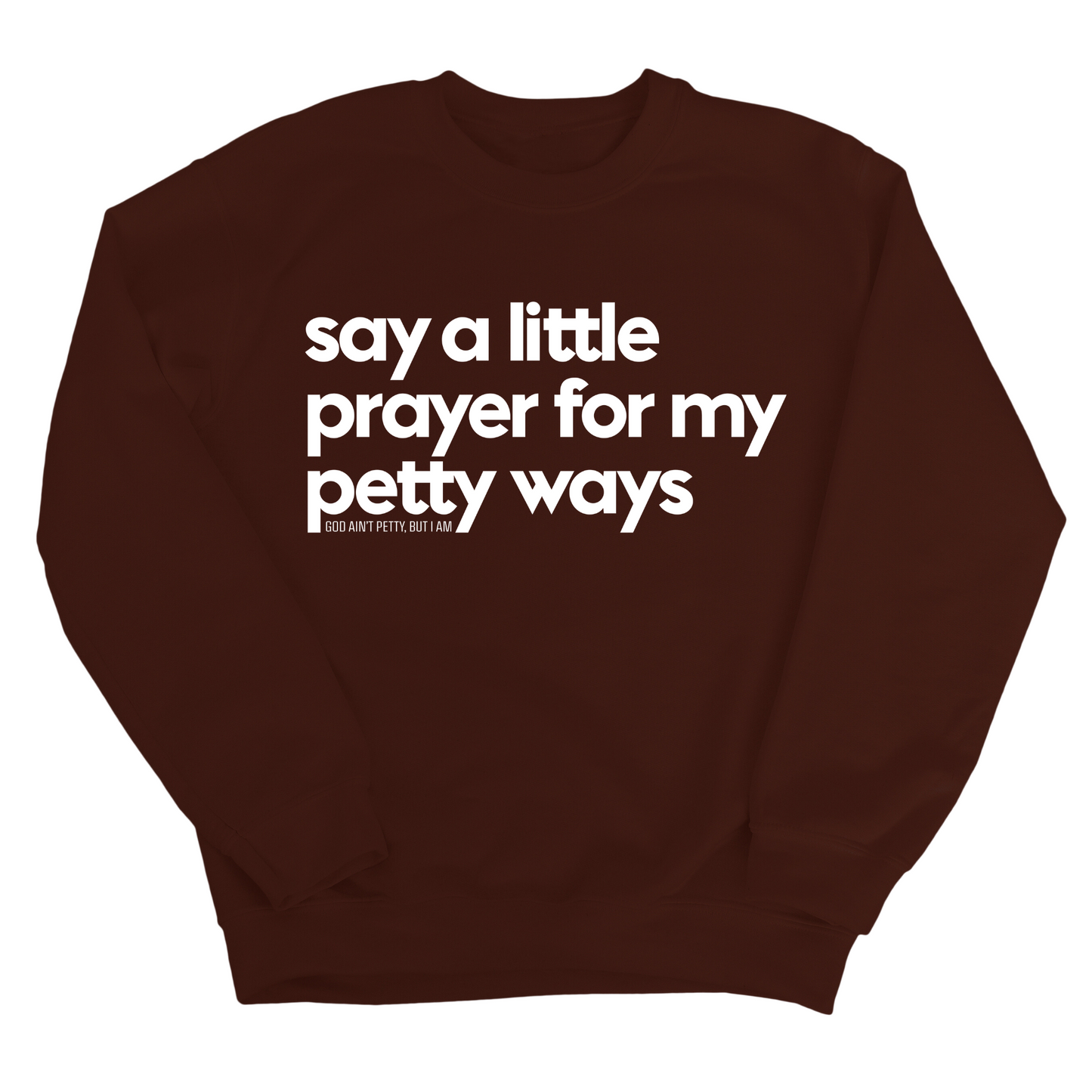 Say a little prayer for my petty ways Unisex Sweatshirt