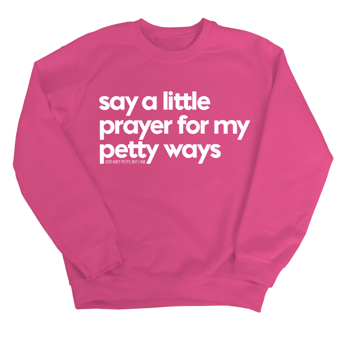 Say a little prayer for my petty ways Unisex Sweatshirt