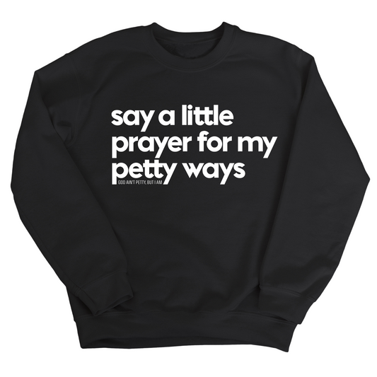 Say a little prayer for my petty ways Unisex Sweatshirt