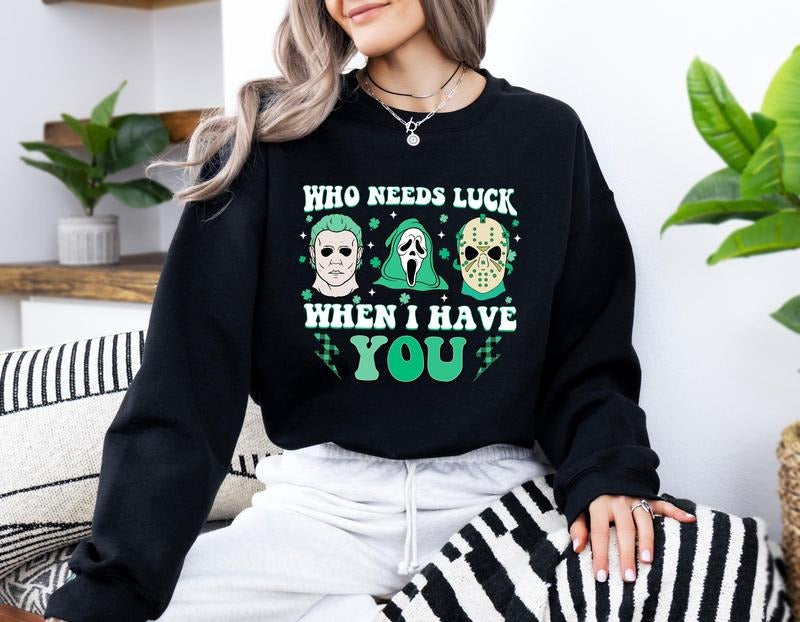 Scary St Patrick's Day Shirt Who Needs Luck When I Have You Horror Movie Characters Shirt Movie Characters Shirt St Patty...
