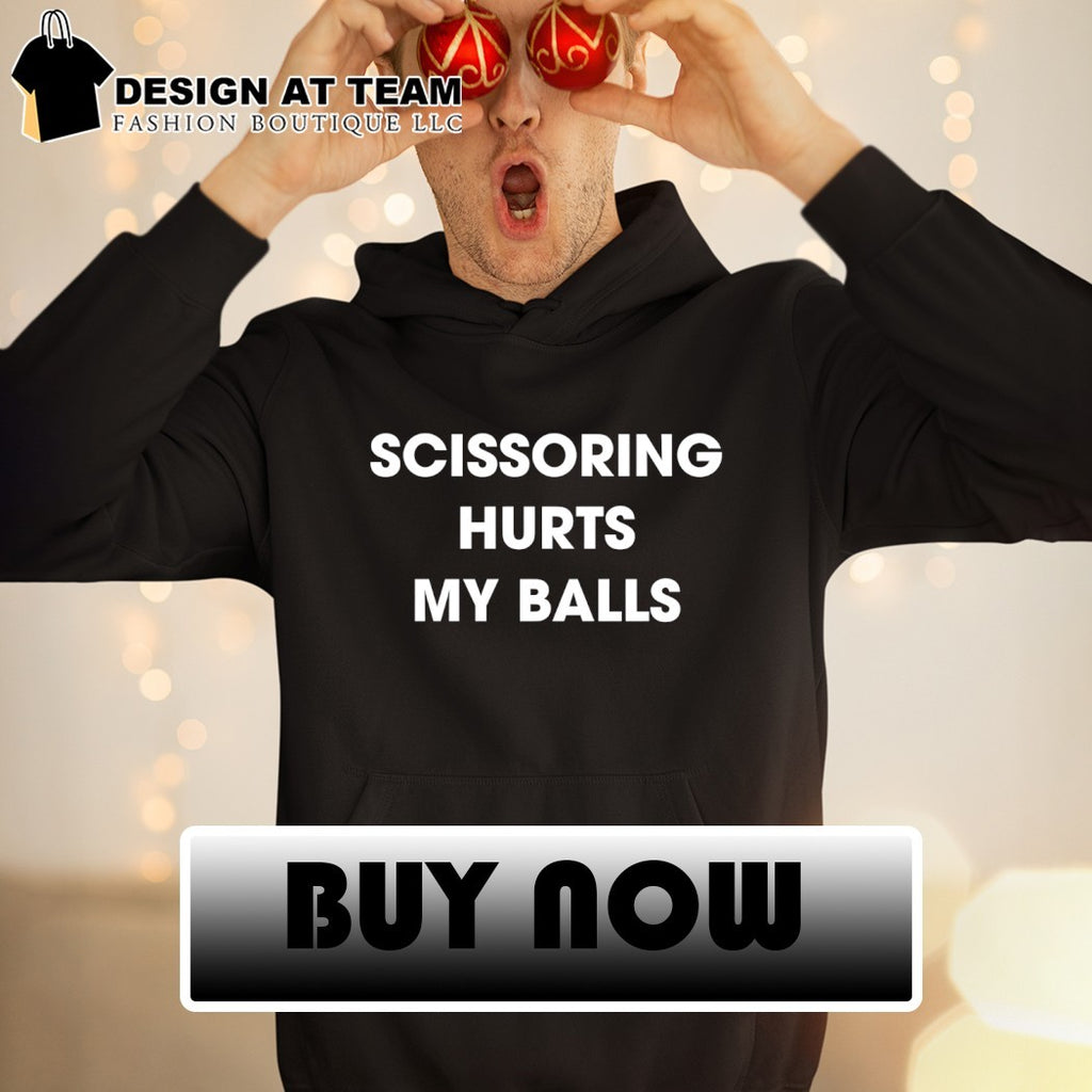 Scissoring hurts my balls 2026 shirt