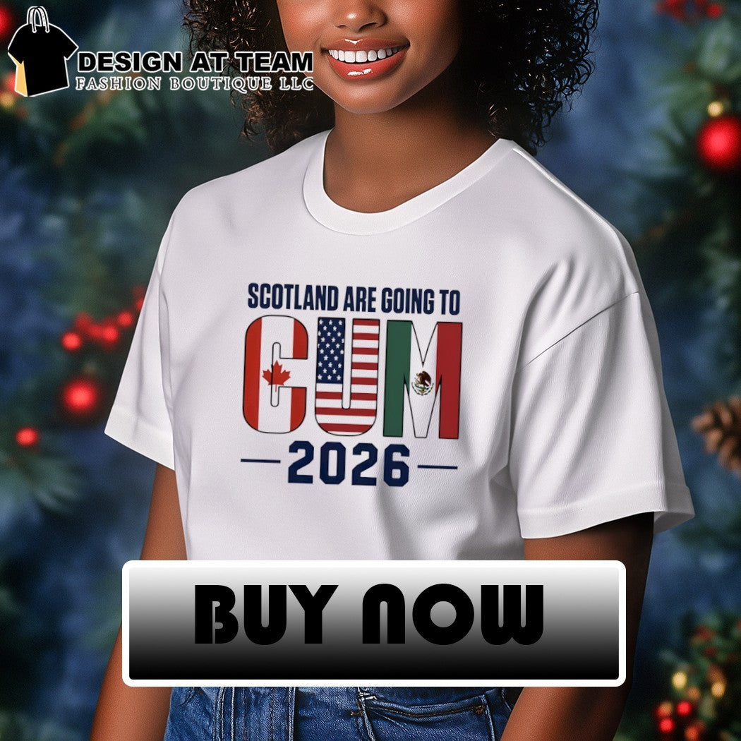 Scotland Are Going To Cum 2026 Canada USA Mexico shirt