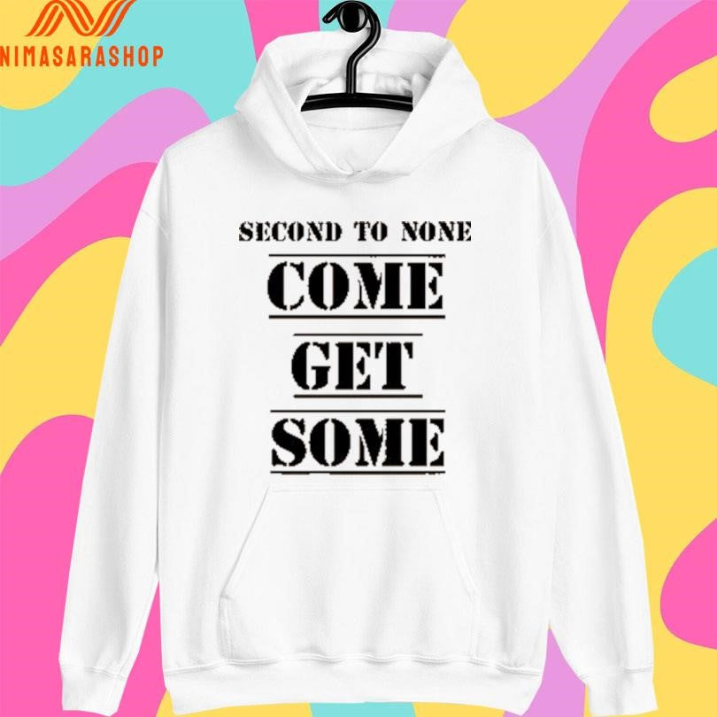 Second To None Come Get Some Shirts