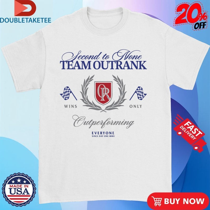 Second To None Team Outrank Outperforming Everyone Shirts