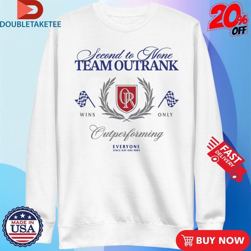 Second To None Team Outrank Outperforming Everyone Shirts
