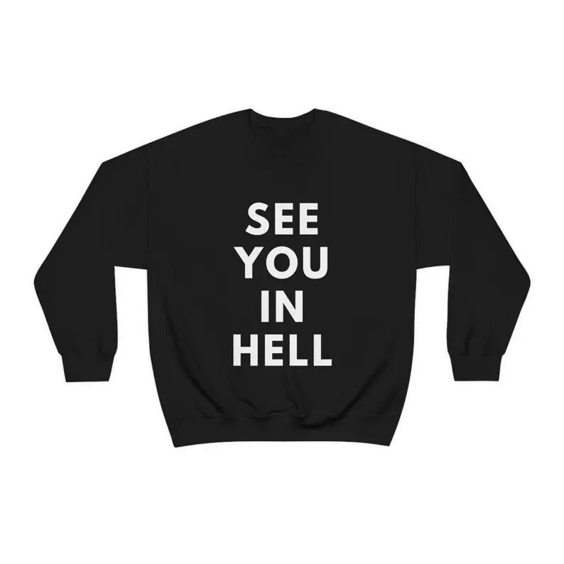 See You in Hellll Funny Sweatshirt Sarcastic Shirt Women's Men's Unisex Crewneck Sweatshirt Hoodie | UrbanDripWear.com