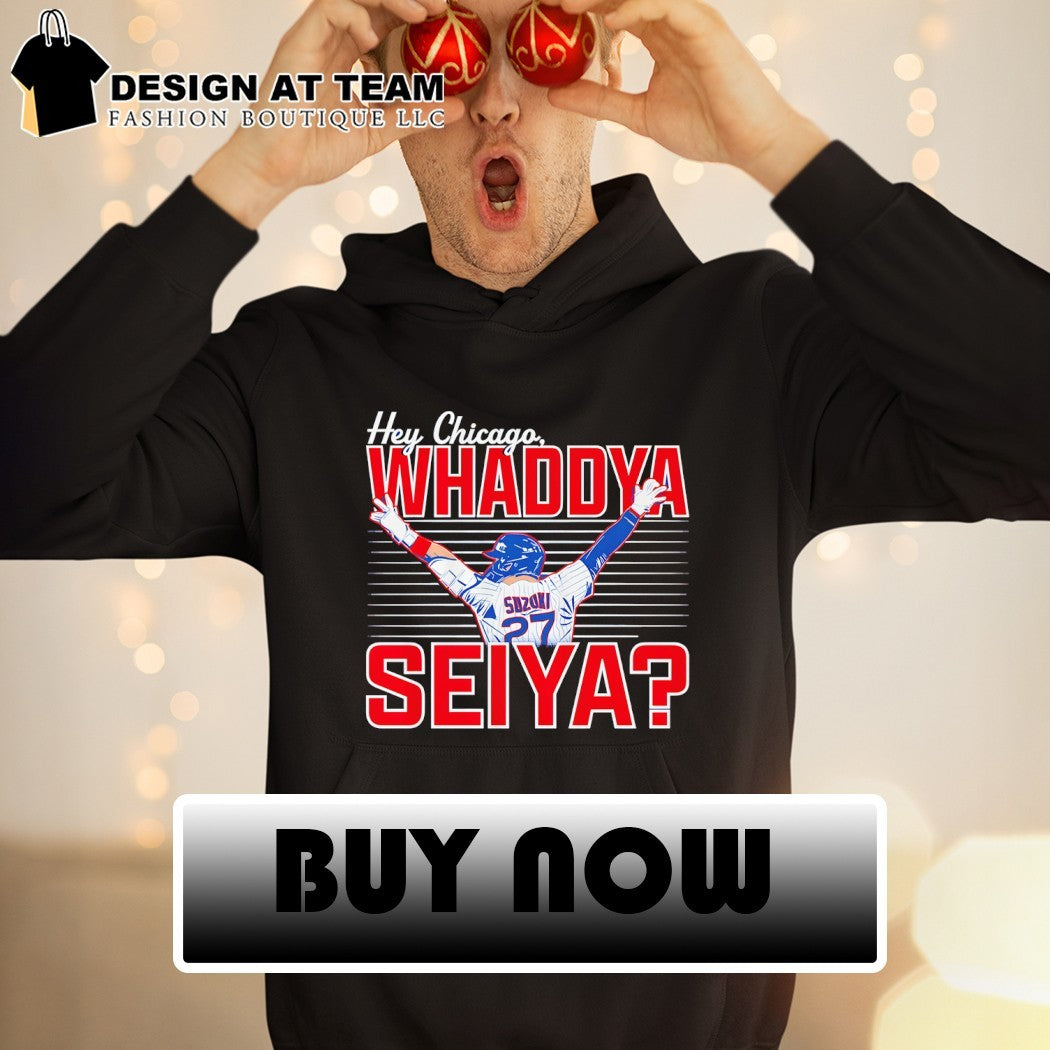 Seiya Suzuki Chicago Cubs Hey Chicago Whaddya Seiya Baseball 2026 shirt