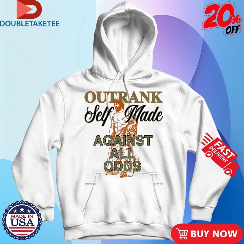 Self Made Against All Odds Outrank Shirts