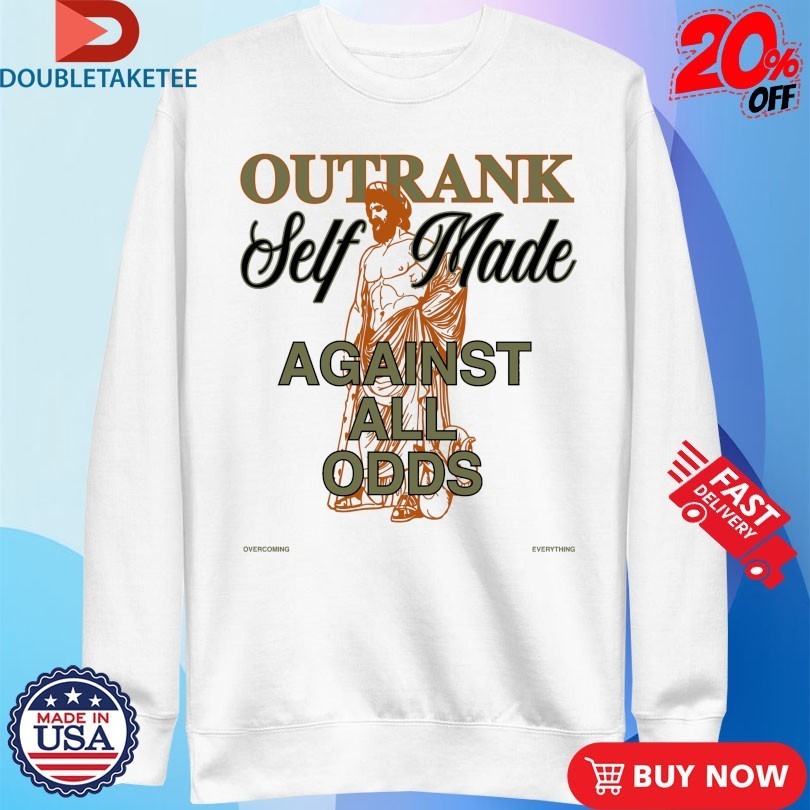 Self Made Against All Odds Outrank Shirts
