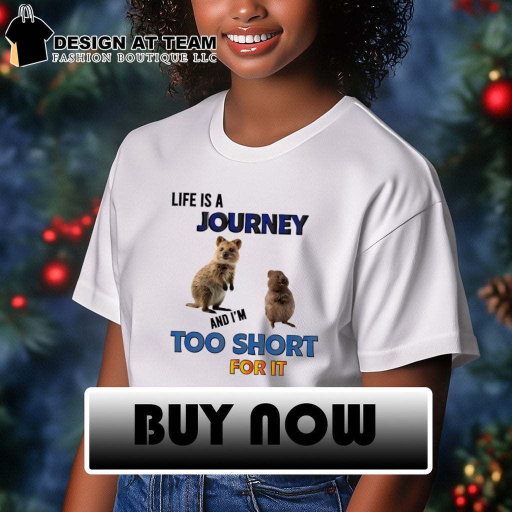 Setonix brachyurus life is a journey and I’m too short for it shirt