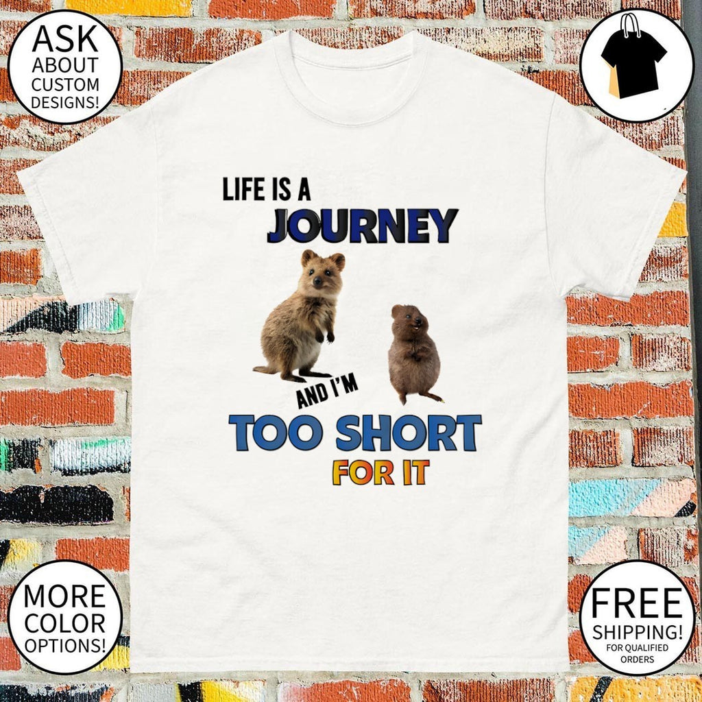 Setonix brachyurus life is a journey and I’m too short for it shirt