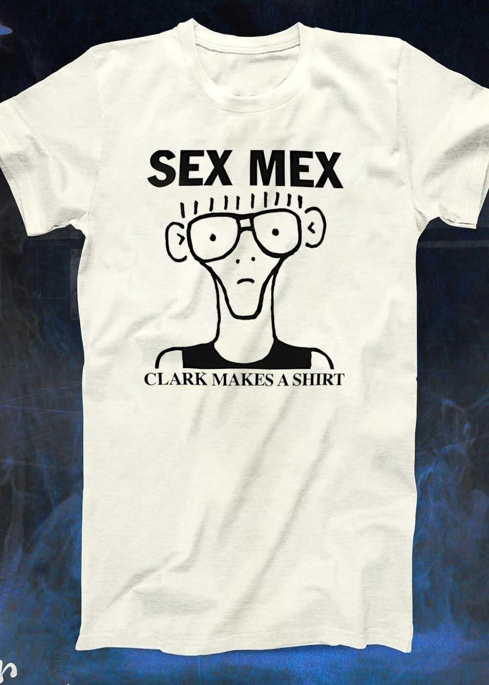 Sex Mex Clark Makes A Shirt character shirt