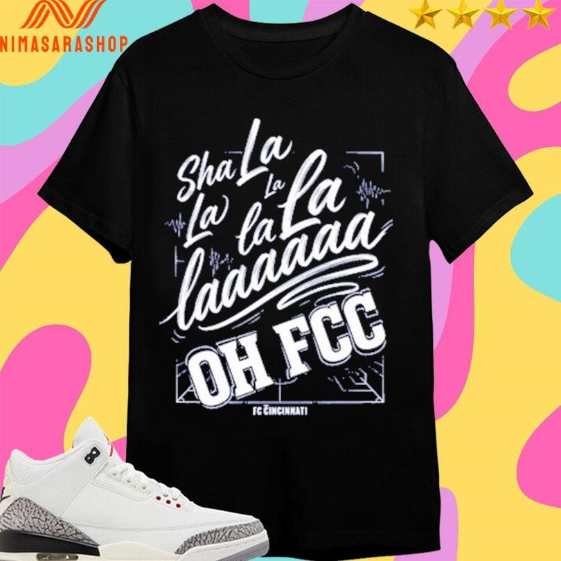 Sha La La Oh Fcc Supporter Chant Fc Cincinnati Shirts