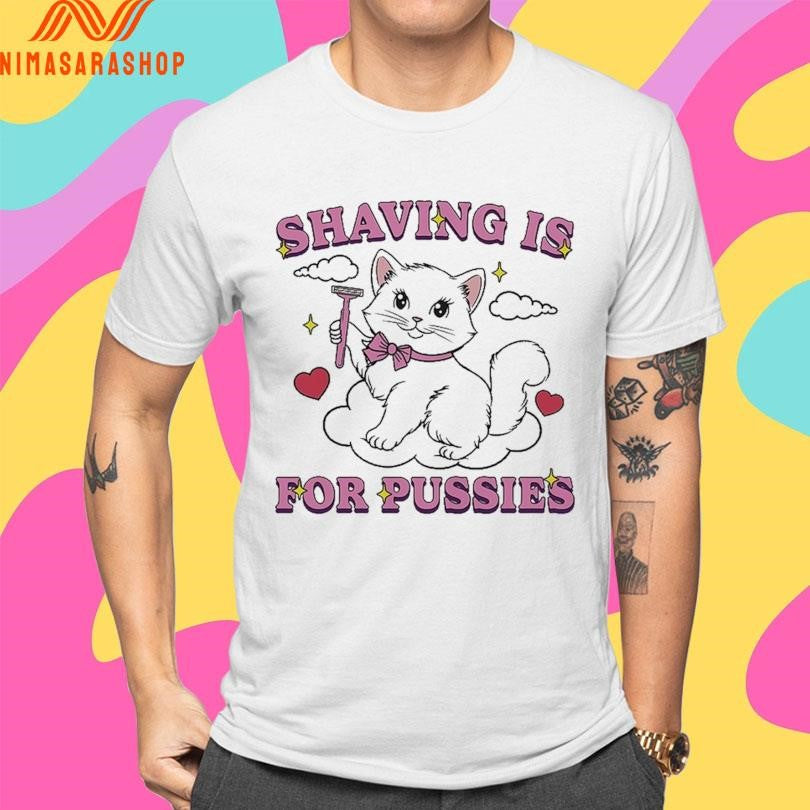 Shaving Is For Pussies Cat Shirts