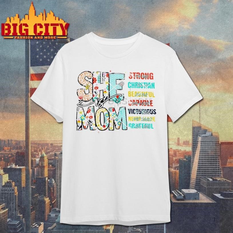 She Is Mom Strong Christian Beautiful Courageous Victorious Nurture Grateful Shirt
