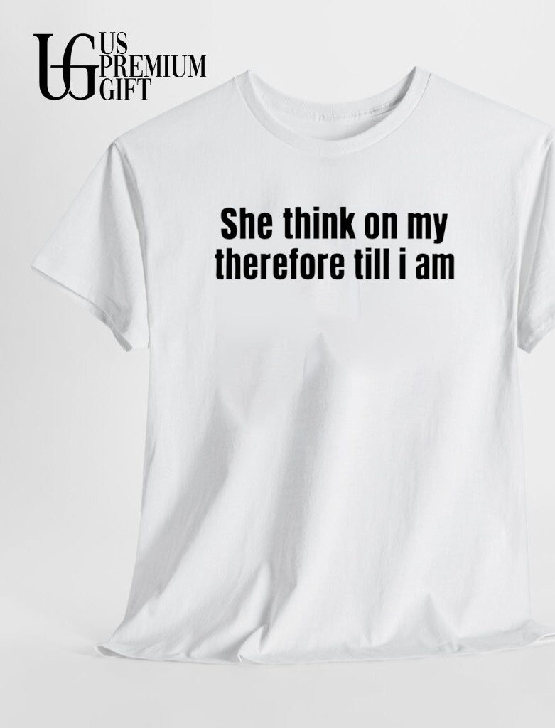 She think on my therefore till I am T-shirt
