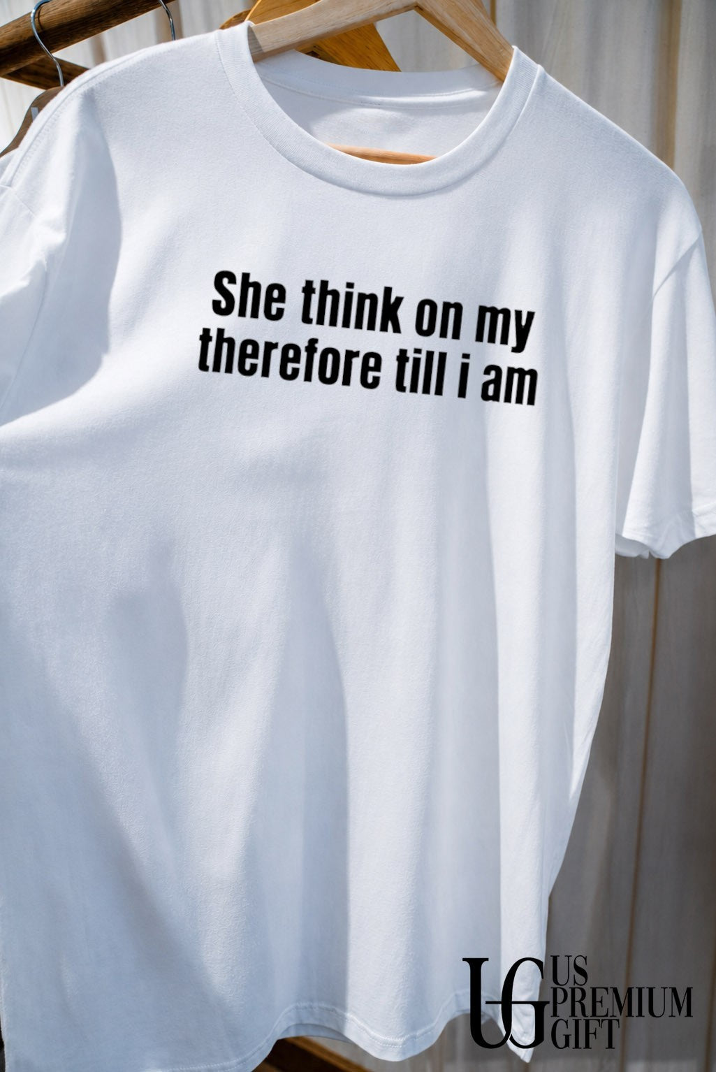 She think on my therefore till I am T-shirt