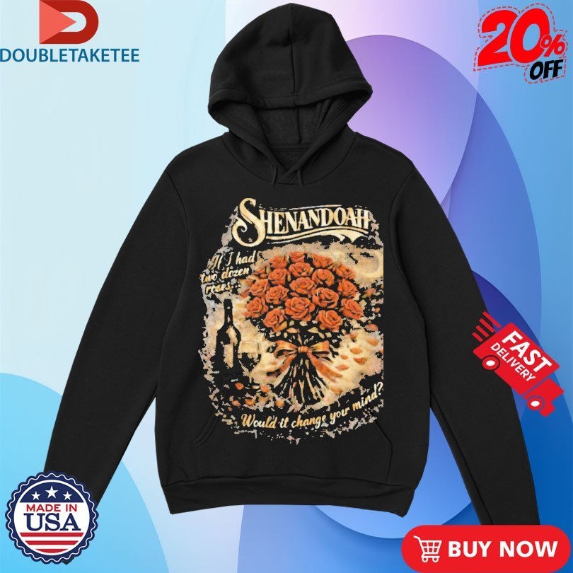 Shenandoah If I Had Two Dozen Roses Would It Change Your Mind Shirts
